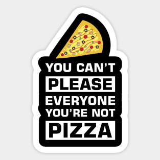 You can't please everyone you're not pizza Sticker